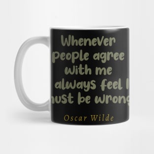 Whenever People Agree With Me I Always Feel I Must Be Wrong Mug